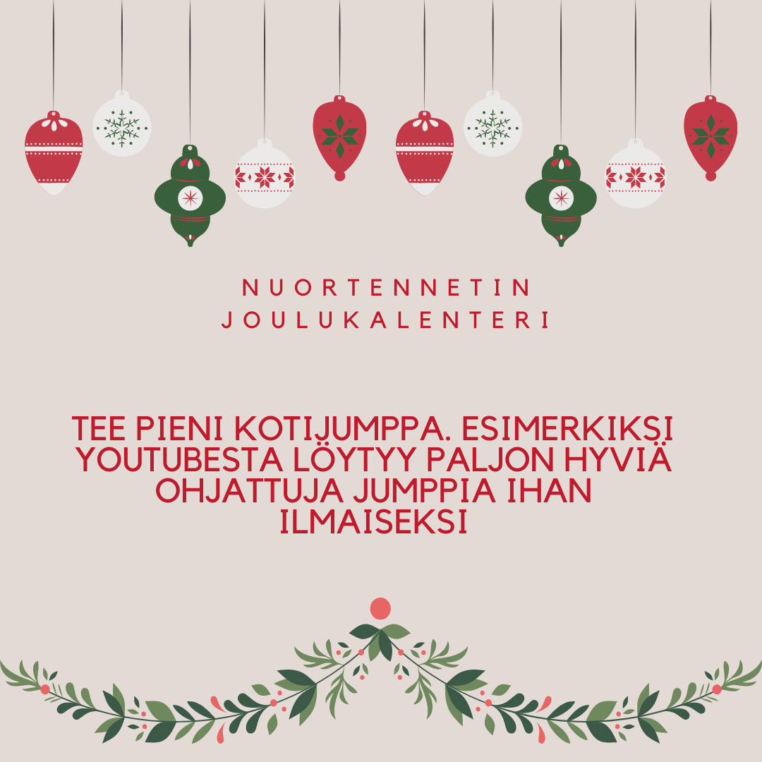 15. luukun vinkki: Tee pieni kotijumppa. Esimerkiksi YouTubesta löytyy paljon hyviä ohjattuja jumppia ihan ilmaiseksi.