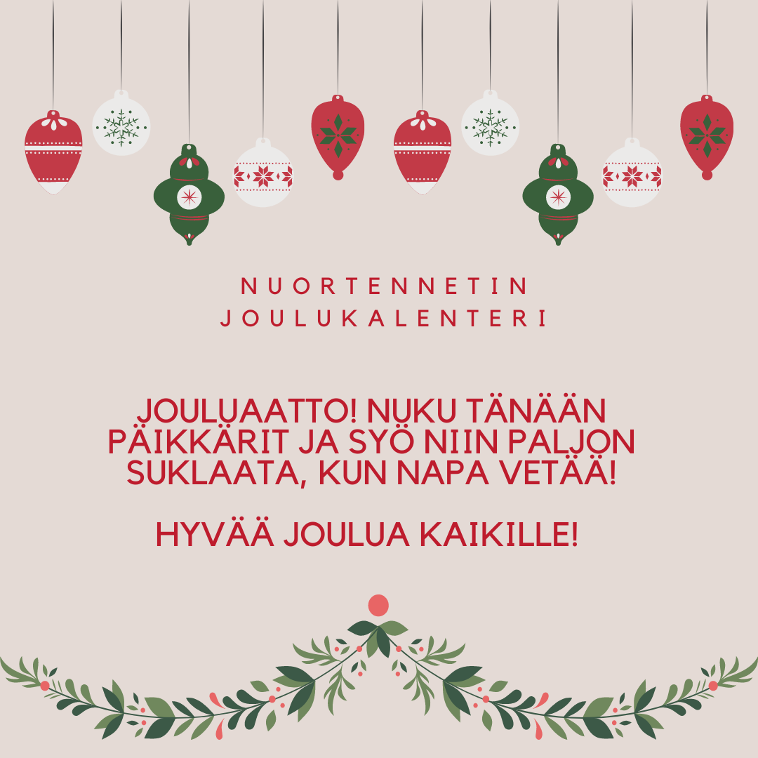 24. luukun vinkki: Jouluaatto! Nuku tänään päikkärit ja syö niin paljon suklaata, kun napa vetää! Hyvää joulua kaikille!