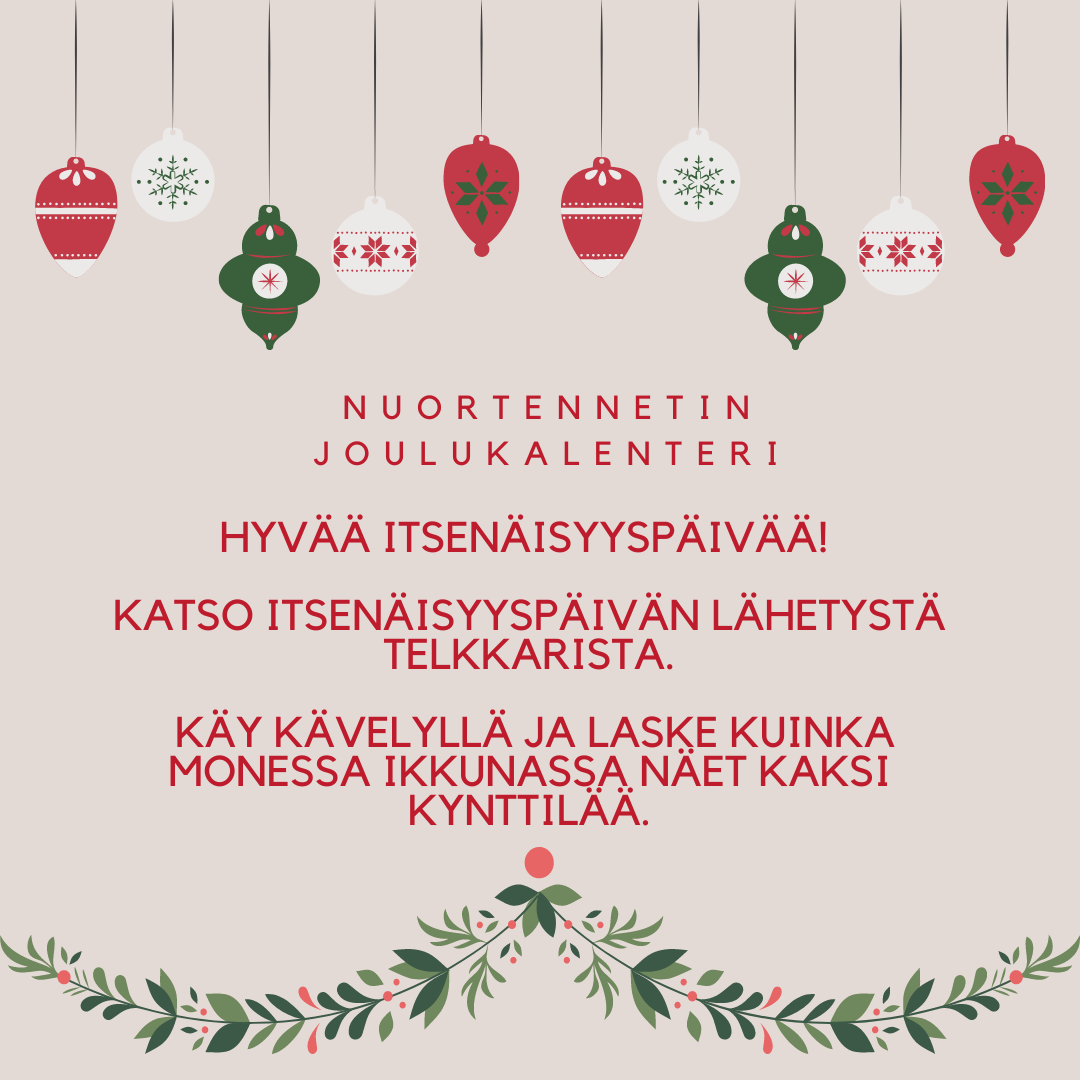 6. luukun vinkki: Hyvää itsenäisyyspäivää! Katso itsenäisyyspäivän lähetystä telkkarista. Käy kävelyllä ja laske kuinka monessa ikkunassa näet kaksi kynttilää.